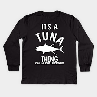 It's a Tuna Thing - You Wouldn't Understand Kids Long Sleeve T-Shirt